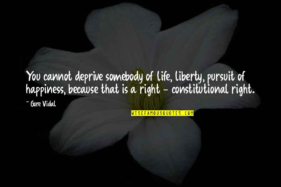Romeo Key Quotes By Gore Vidal: You cannot deprive somebody of life, liberty, pursuit Romeo Key Quotes By Gore Vidal: You cannot deprive somebody of life, liberty, pursuit