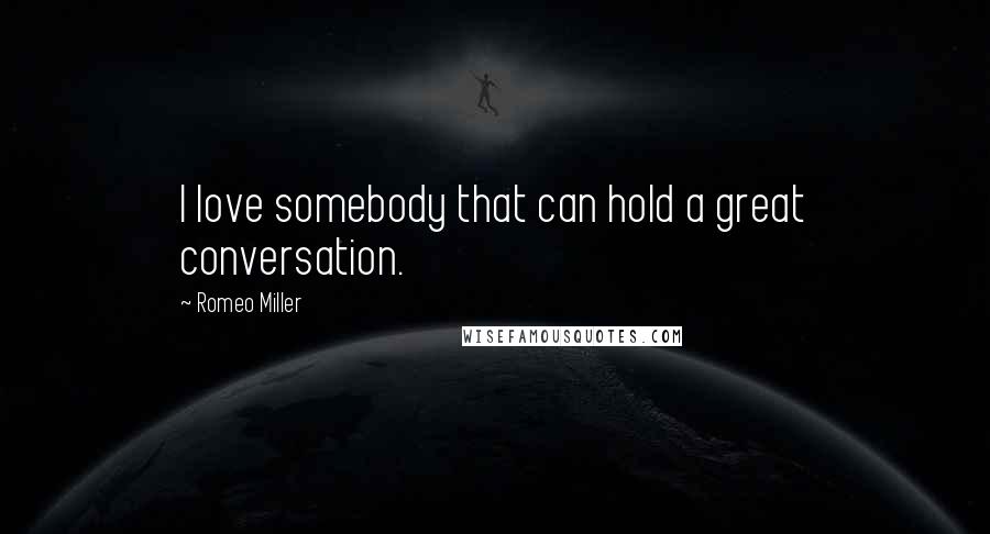 Romeo Miller quotes: I love somebody that can hold a great conversation.