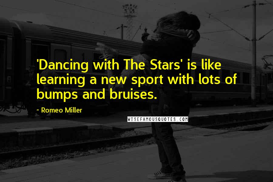 Romeo Miller quotes: 'Dancing with The Stars' is like learning a new sport with lots of bumps and bruises.