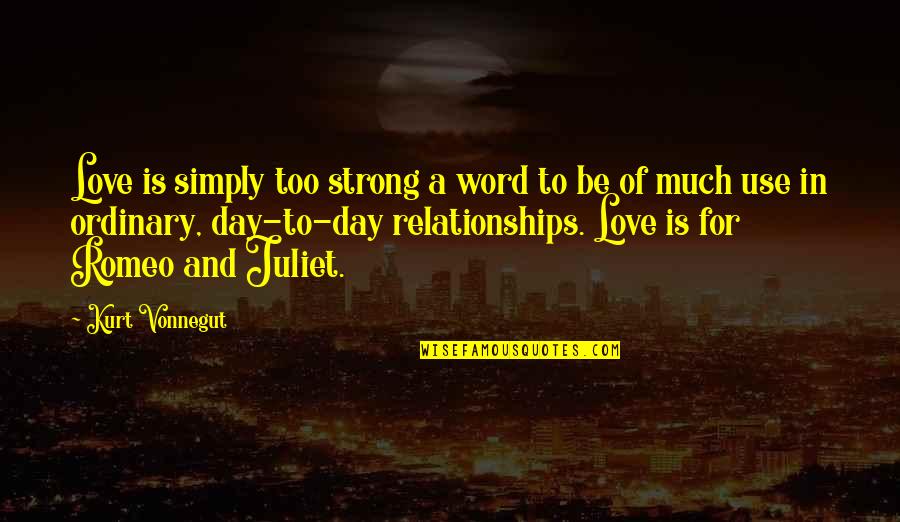 Romeo Quotes By Kurt Vonnegut: Love is simply too strong a word to