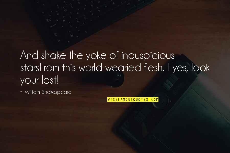 Romeo Quotes By William Shakespeare: And shake the yoke of inauspicious starsFrom this
