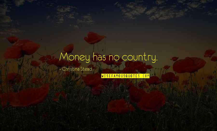 Romeo Santos Odio Quotes By Christina Stead: Money has no country.