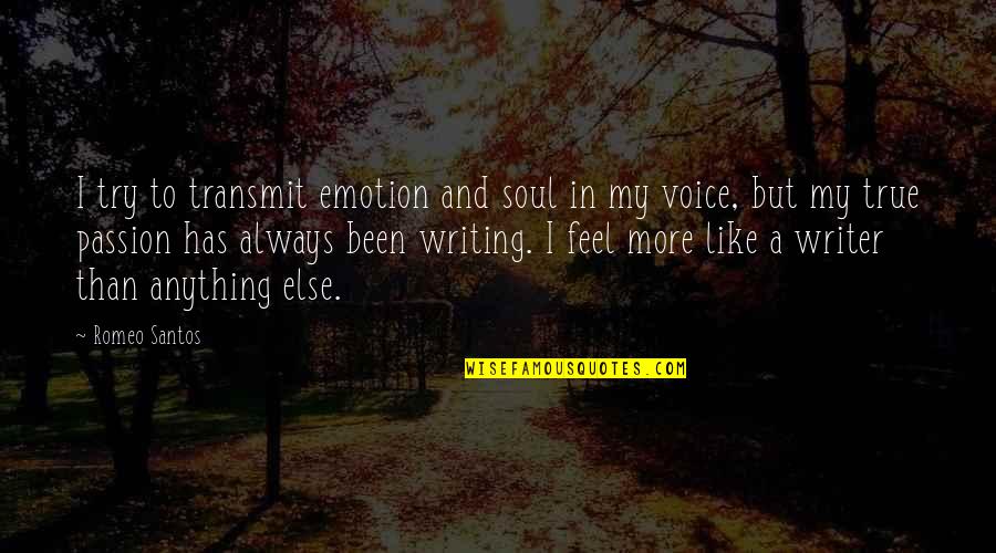 Romeo Santos Quotes By Romeo Santos: I try to transmit emotion and soul in