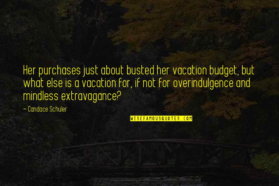 Romeos Best Quotes By Candace Schuler: Her purchases just about busted her vacation budget, Romeos Best Quotes By Candace Schuler: Her purchases just about busted her vacation budget,