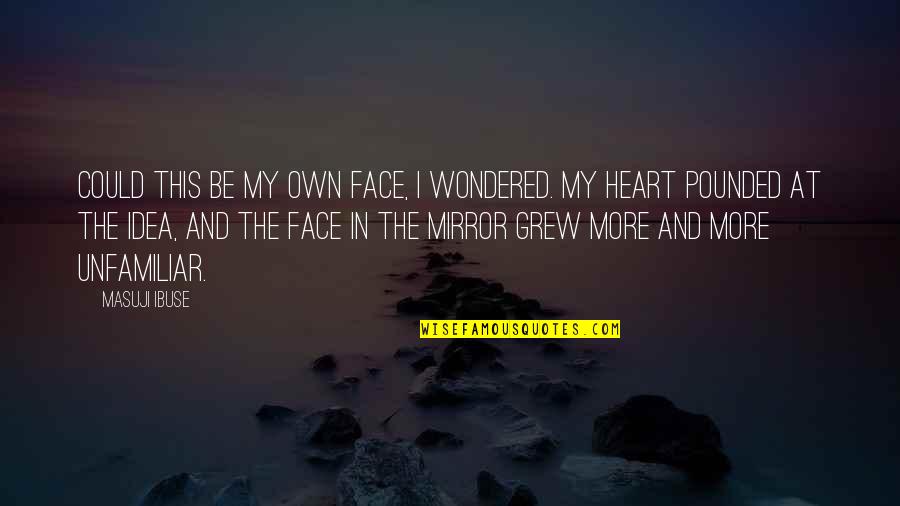 Romeos Best Quotes By Masuji Ibuse: Could this be my own face, I wondered. Romeos Best Quotes By Masuji Ibuse: Could this be my own face, I wondered.