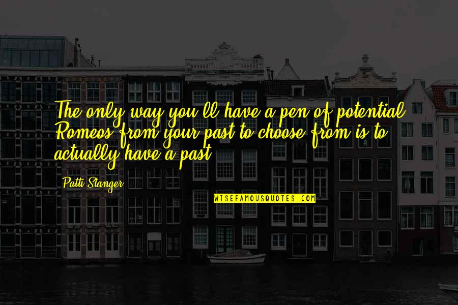 Romeos Best Quotes By Patti Stanger: The only way you'll have a pen of Romeos Best Quotes By Patti Stanger: The only way you'll have a pen of