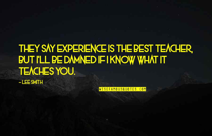 Romeos Blue Skies Quotes By Lee Smith: They say experience is the best teacher, but