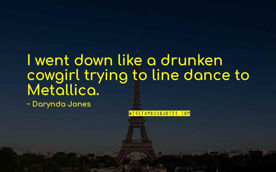 Romera Brass Quotes By Darynda Jones: I went down like a drunken cowgirl trying