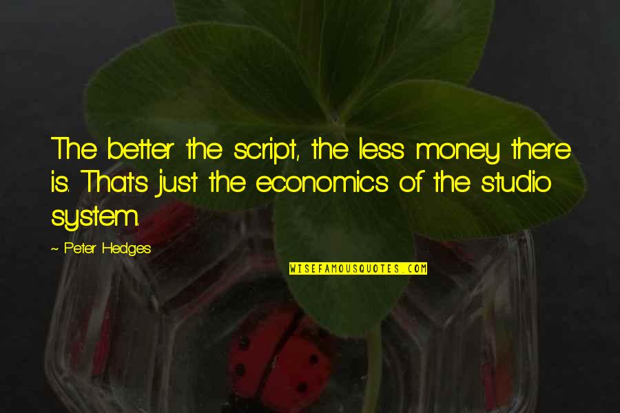 Romera Brass Quotes By Peter Hedges: The better the script, the less money there