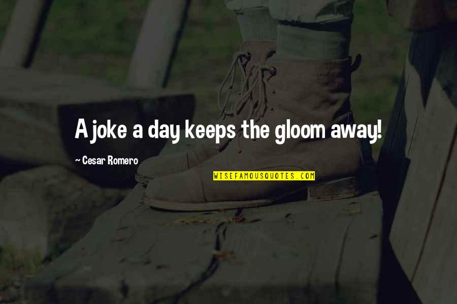 Romero Quotes By Cesar Romero: A joke a day keeps the gloom away!