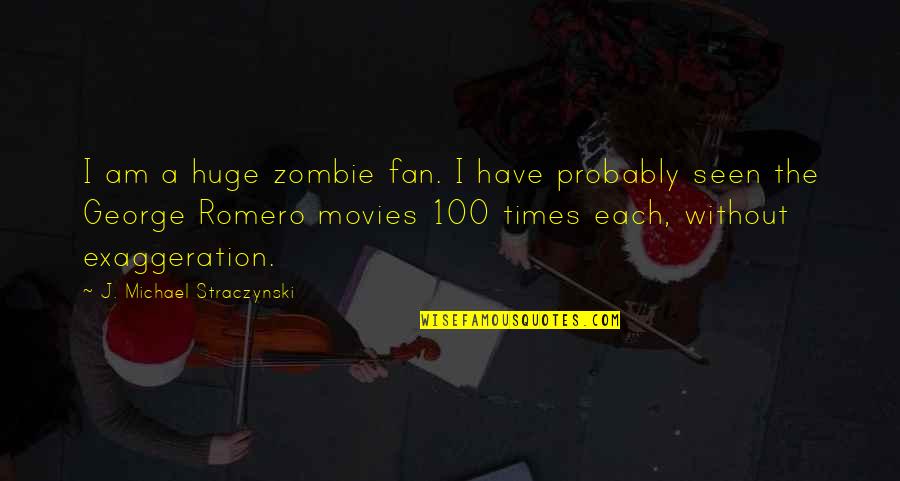 Romero Quotes By J. Michael Straczynski: I am a huge zombie fan. I have