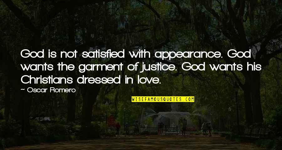 Romero Quotes By Oscar Romero: God is not satisfied with appearance. God wants