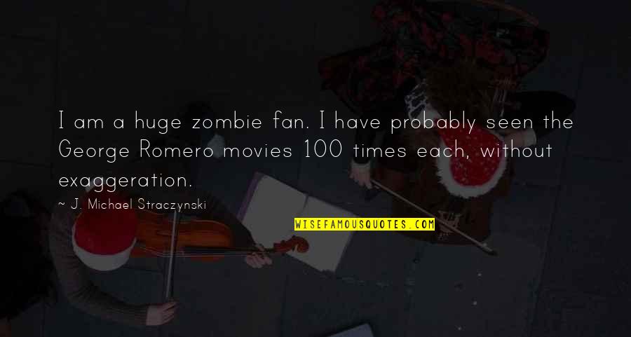Romero's Quotes By J. Michael Straczynski: I am a huge zombie fan. I have