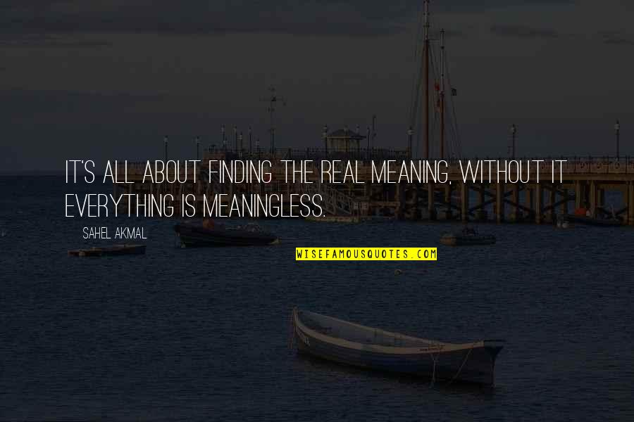 Romeros Restaurants Quotes By Sahel Akmal: It's all about finding the real meaning, without