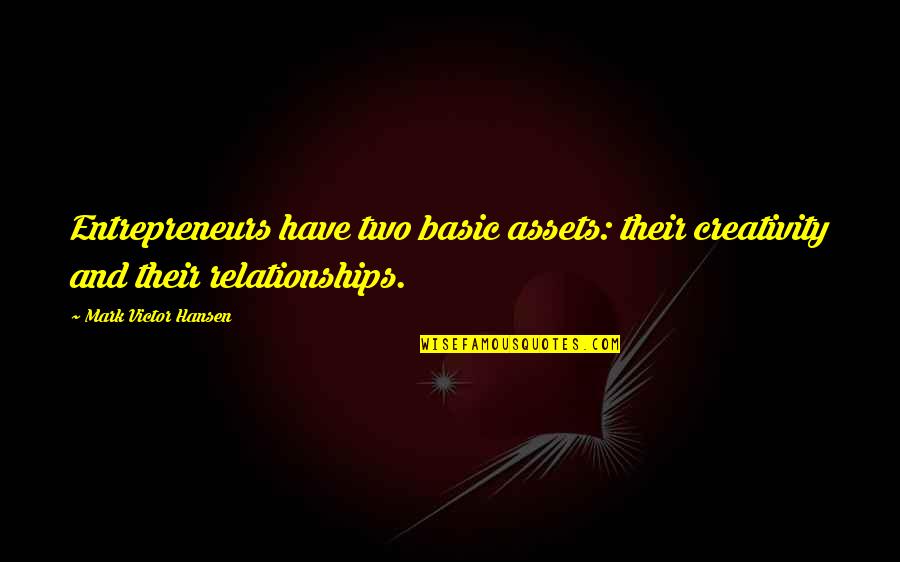 Romes Fall Quotes By Mark Victor Hansen: Entrepreneurs have two basic assets: their creativity and Romes Fall Quotes By Mark Victor Hansen: Entrepreneurs have two basic assets: their creativity and