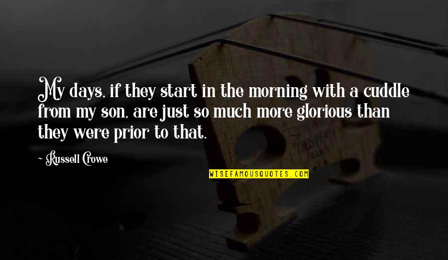 Romes Fall Quotes By Russell Crowe: My days, if they start in the morning Romes Fall Quotes By Russell Crowe: My days, if they start in the morning
