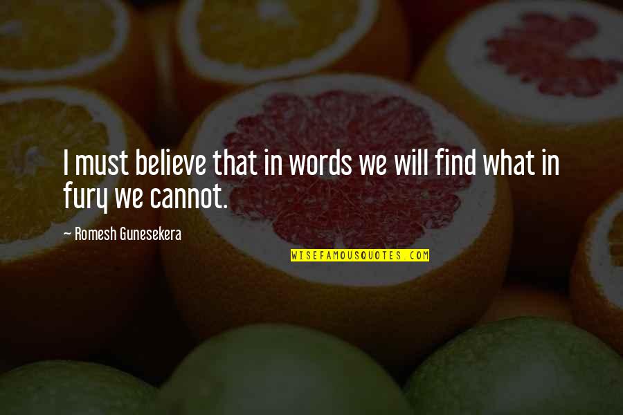 Romesh Gunesekera Quotes By Romesh Gunesekera: I must believe that in words we will