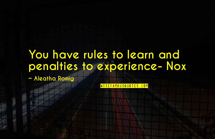 Romig Quotes By Aleatha Romig: You have rules to learn and penalties to