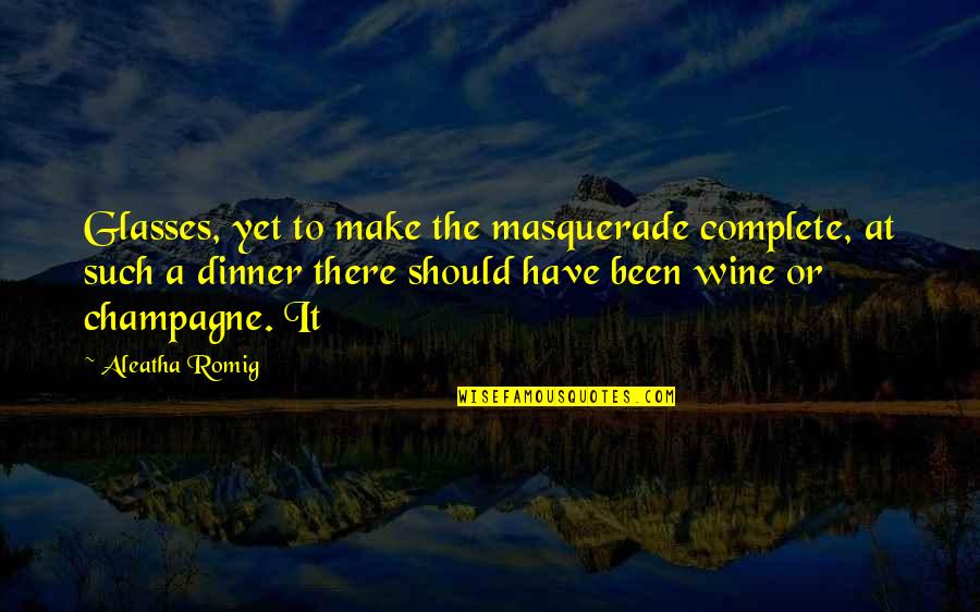 Romig Quotes By Aleatha Romig: Glasses, yet to make the masquerade complete, at