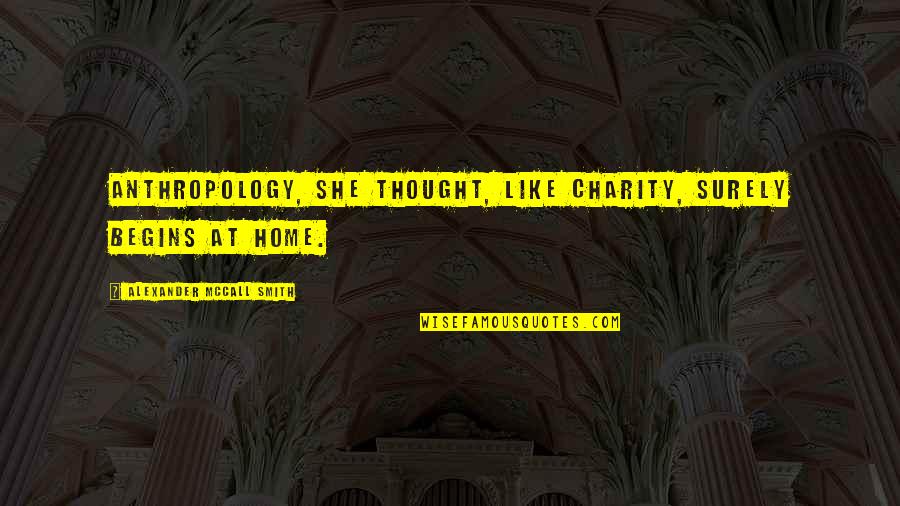 Romigs Hardware Quotes By Alexander McCall Smith: Anthropology, she thought, like charity, surely begins at Romigs Hardware Quotes By Alexander McCall Smith: Anthropology, she thought, like charity, surely begins at
