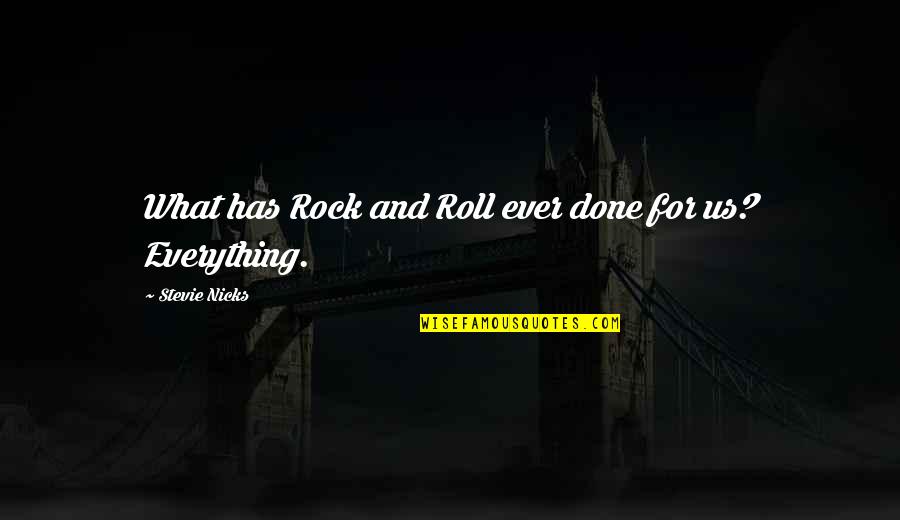 Romio Plus Quotes By Stevie Nicks: What has Rock and Roll ever done for
