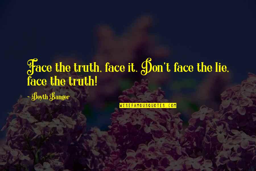 Romione Fanfiction Quotes By Deyth Banger: Face the truth, face it. Don't face the