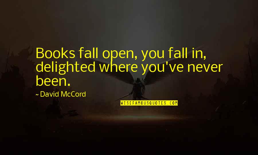 Romiti In My Bed Quotes By David McCord: Books fall open, you fall in, delighted where