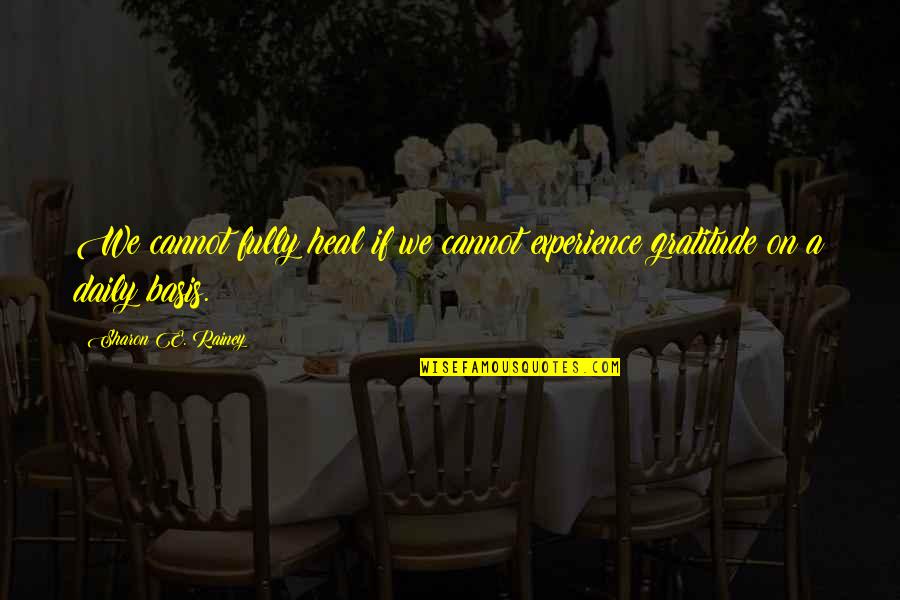 Romiti In My Bed Quotes By Sharon E. Rainey: We cannot fully heal if we cannot experience Romiti In My Bed Quotes By Sharon E. Rainey: We cannot fully heal if we cannot experience