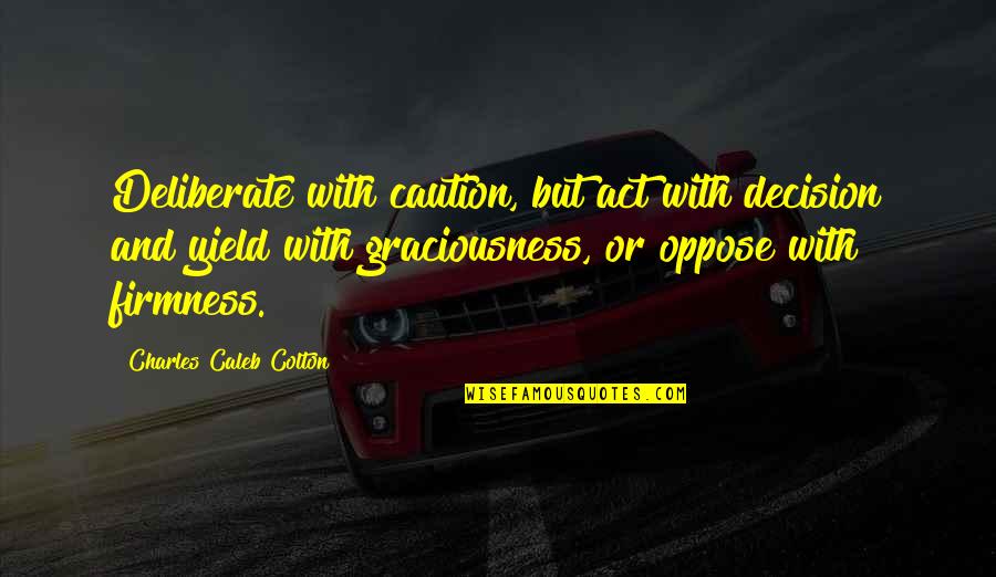 Romke Van Quotes By Charles Caleb Colton: Deliberate with caution, but act with decision and