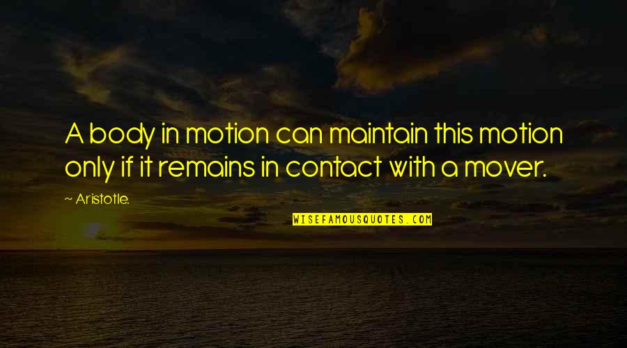 Romm Quotes By Aristotle.: A body in motion can maintain this motion