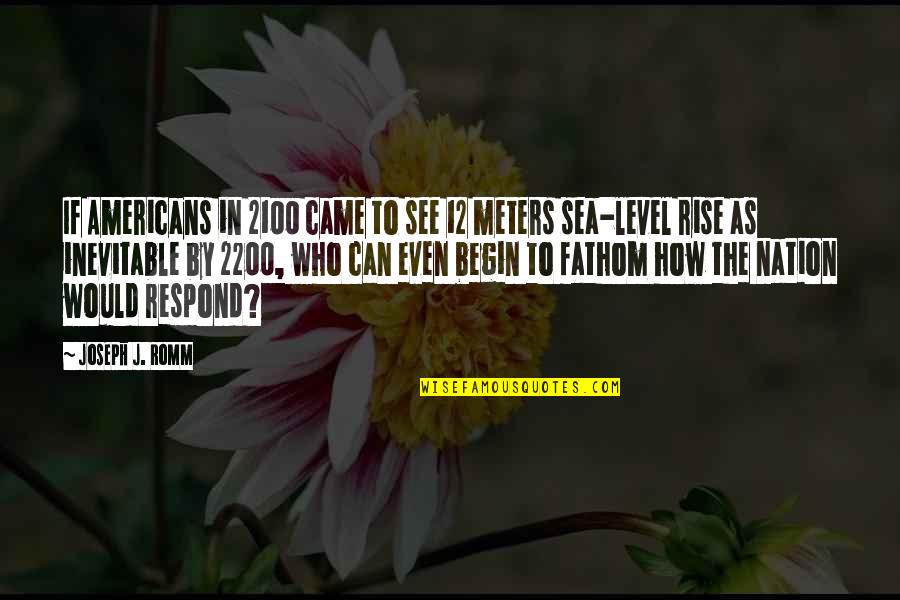 Romm Quotes By Joseph J. Romm: If Americans in 2100 came to see 12