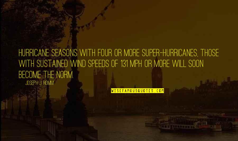 Romm Quotes By Joseph J. Romm: Hurricane seasons with four or more super-hurricanes, those