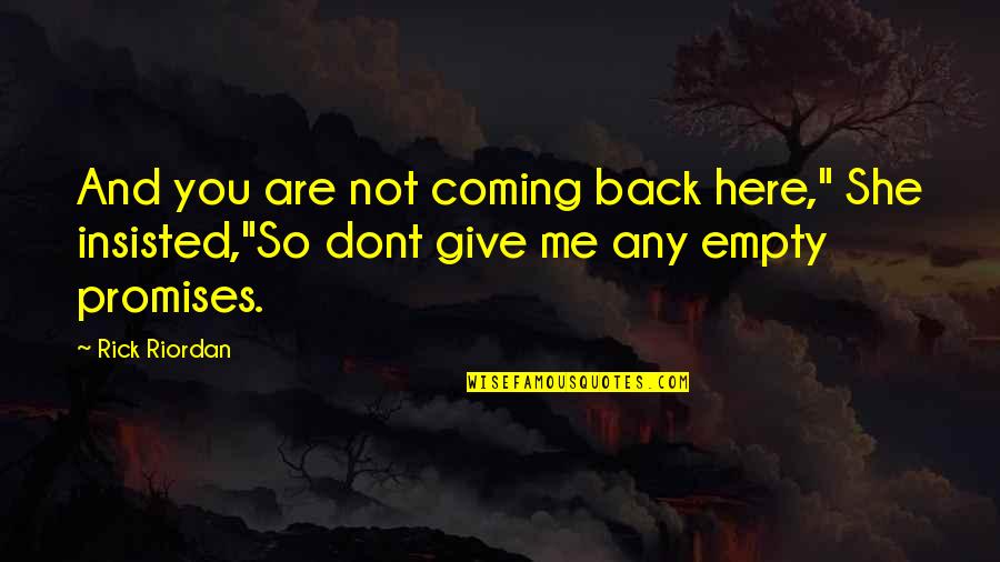 Rommanel Quotes By Rick Riordan: And you are not coming back here," She