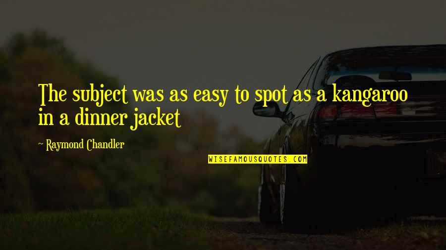 Rommel Patton Quotes By Raymond Chandler: The subject was as easy to spot as Rommel Patton Quotes By Raymond Chandler: The subject was as easy to spot as