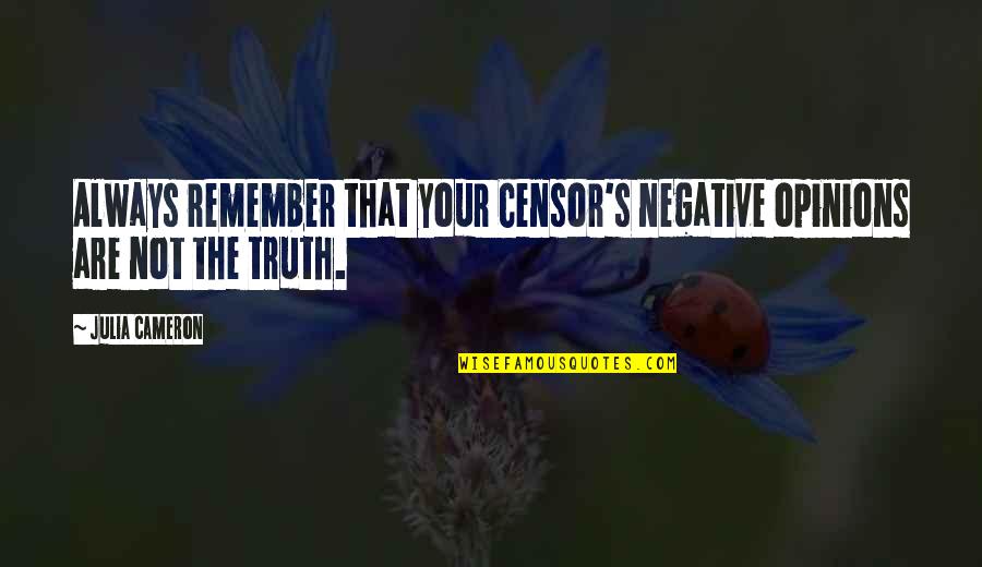 Rommel You Magnificent Bastard Quote Quotes By Julia Cameron: Always remember that your Censor's negative opinions are