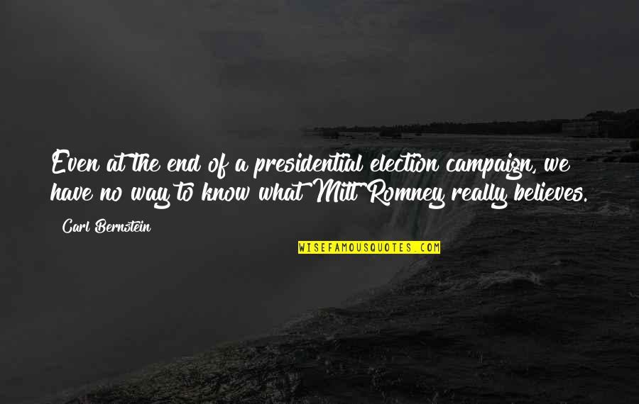 Romney Quotes By Carl Bernstein: Even at the end of a presidential election