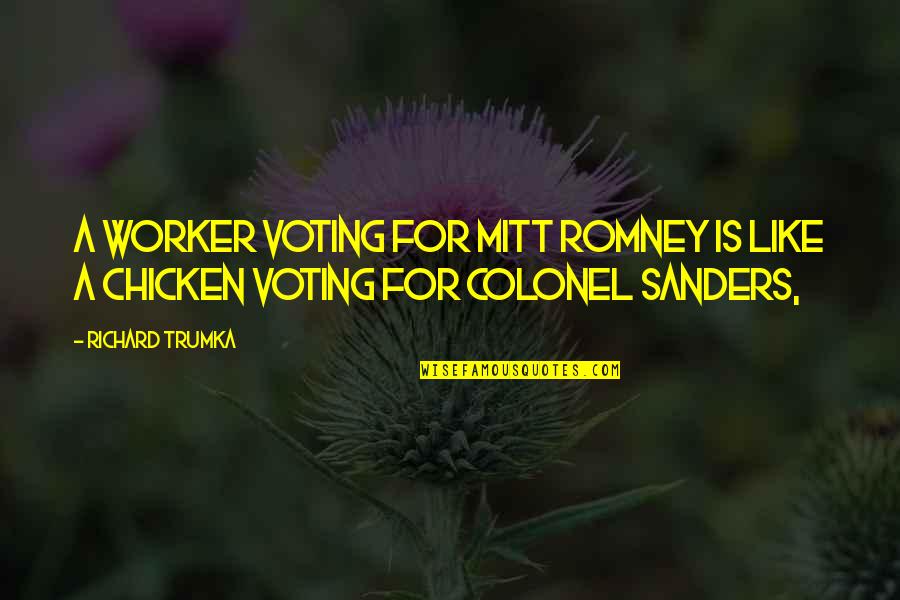 Romney Quotes By Richard Trumka: A worker voting for Mitt Romney is like