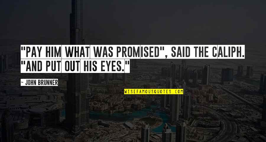 Romneyesque Quotes By John Brunner: "Pay him what was promised", said the caliph.