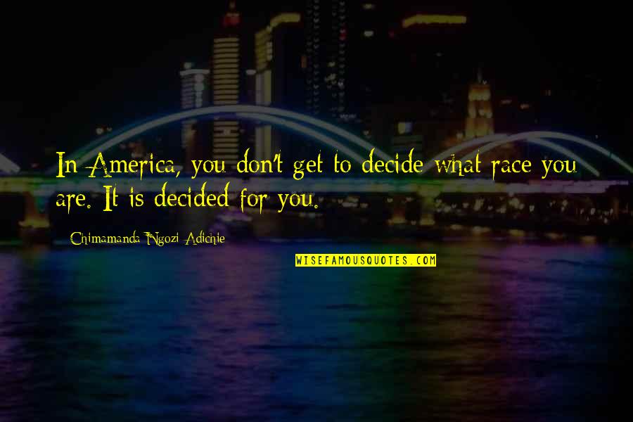 Romola By George Quotes By Chimamanda Ngozi Adichie: In America, you don't get to decide what Romola By George Quotes By Chimamanda Ngozi Adichie: In America, you don't get to decide what