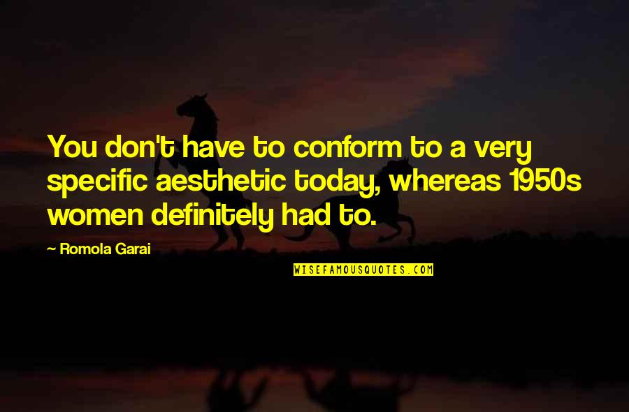Romola Garai Quotes By Romola Garai: You don't have to conform to a very