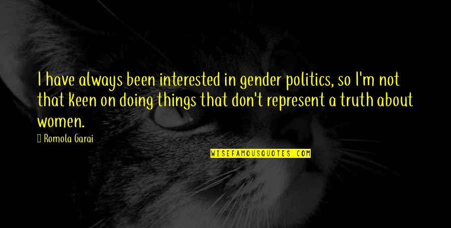 Romola Garai Quotes By Romola Garai: I have always been interested in gender politics,