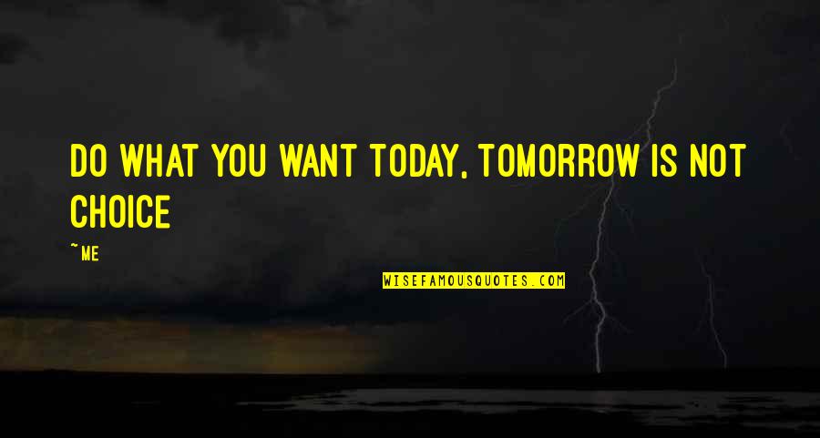 Romolo Valli Quotes By Me: Do what you want Today, Tomorrow is not