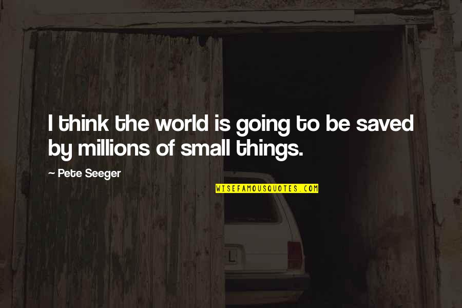 Romond Deloatch Quotes By Pete Seeger: I think the world is going to be