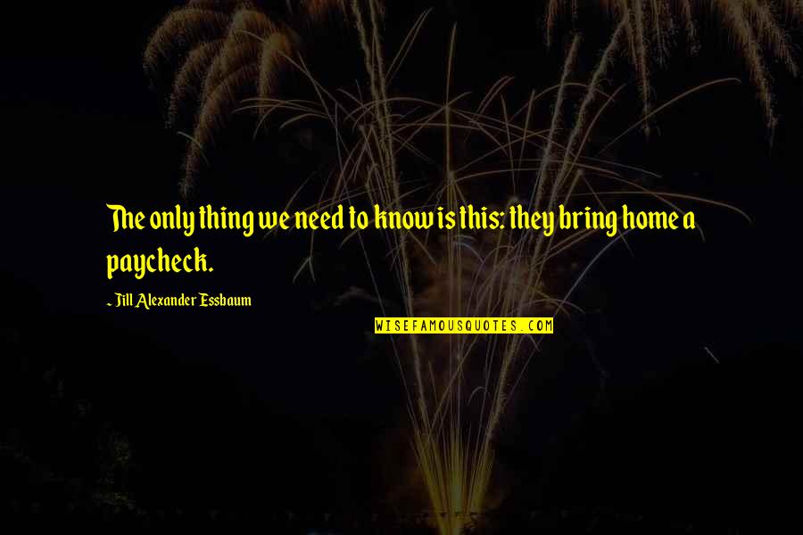 Romoreno Quotes By Jill Alexander Essbaum: The only thing we need to know is Romoreno Quotes By Jill Alexander Essbaum: The only thing we need to know is