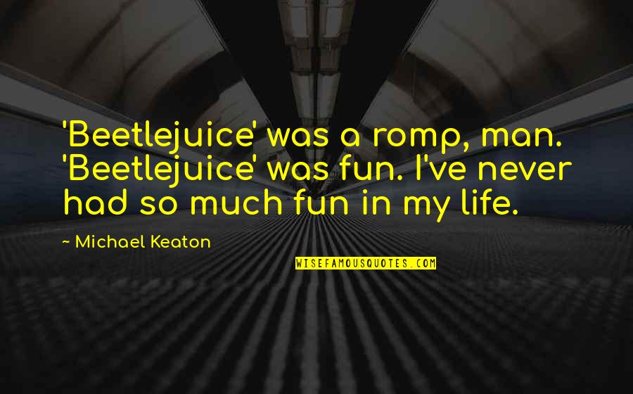 Romp Quotes By Michael Keaton: 'Beetlejuice' was a romp, man. 'Beetlejuice' was fun.