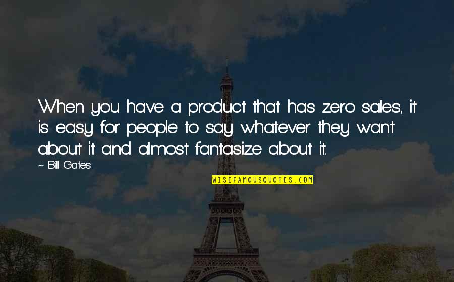 Rompay Quotes By Bill Gates: When you have a product that has zero Rompay Quotes By Bill Gates: When you have a product that has zero