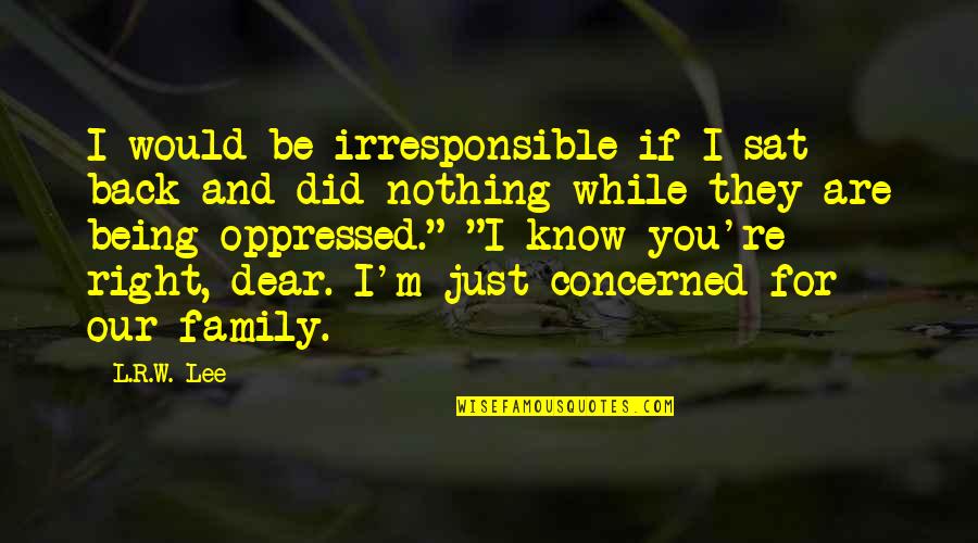 Rompeolas Fishing Quotes By L.R.W. Lee: I would be irresponsible if I sat back