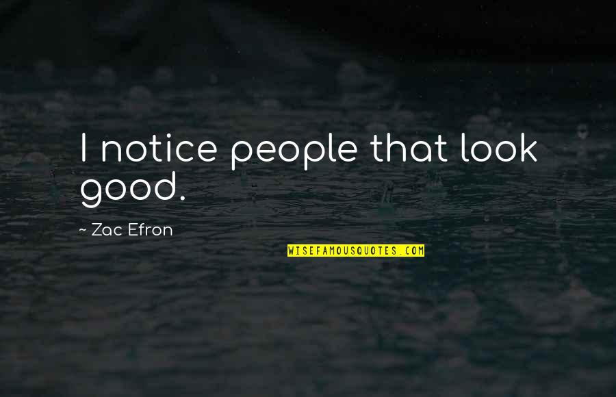Romperemos Quotes By Zac Efron: I notice people that look good. Romperemos Quotes By Zac Efron: I notice people that look good.