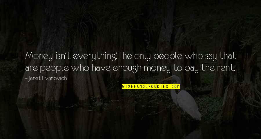 Romperse Conjugation Quotes By Janet Evanovich: Money isn't everything.'The only people who say that