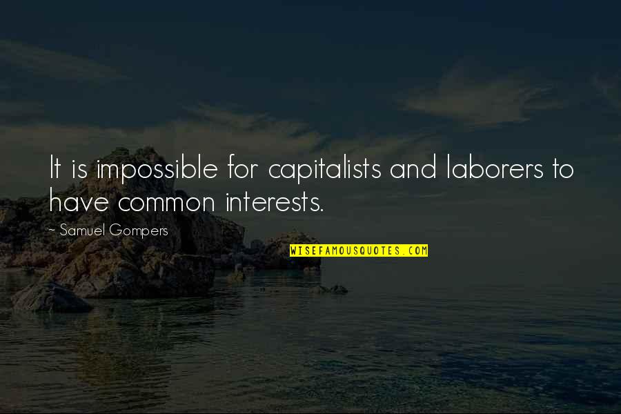 Rompieron In English Quotes By Samuel Gompers: It is impossible for capitalists and laborers to